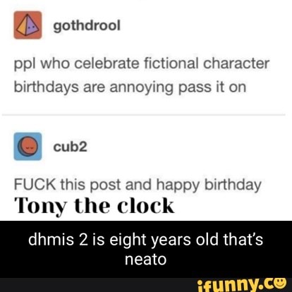 Gothdrool ppl who celebrate fictional character birthdays are annoying