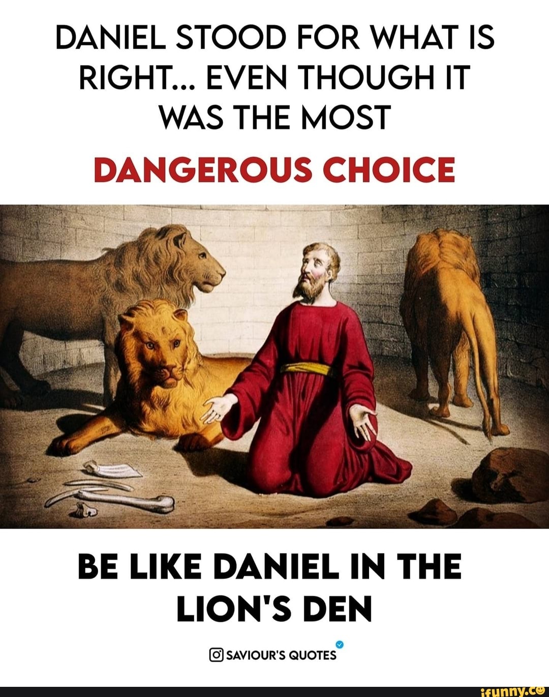 Daniel Stood For What Is Right... Even Though It Was The Most Dangerous  Choice Be Like Daniel In The Lion's Den Saviour's Quotes - )