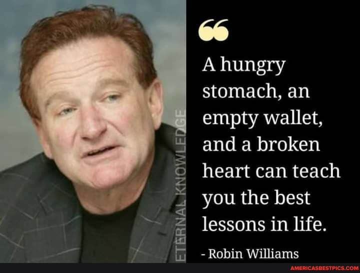 A hungry stomach, an empty wallet, and a broken heart can teach you the ...