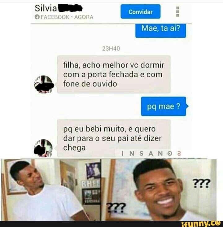 filha, acho melhor vc dormir
com a porta fechada e com
o fone de ouvido
pq eu bebi muito, e quero
dar para o seu pai até dizer