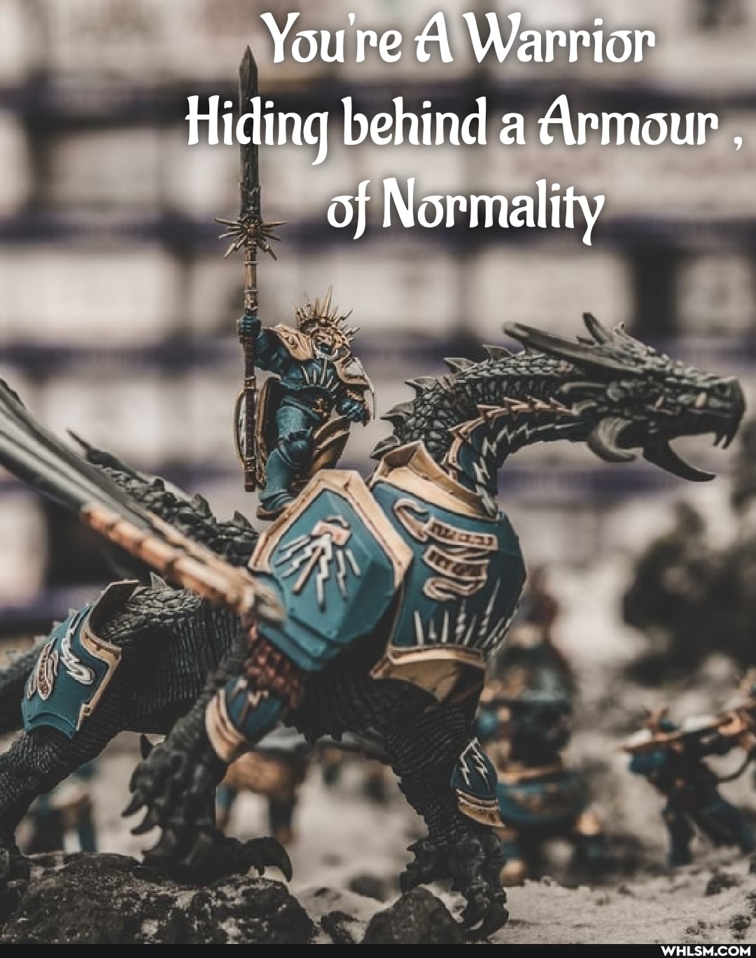 You're A Warrior
Hiding behind a Armour , of Normality
CA