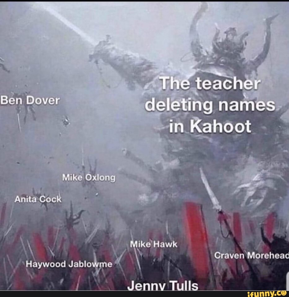 The Teacher Ben Dover Deleting Names In Kahoot Mike Oxlong Antta Mike 