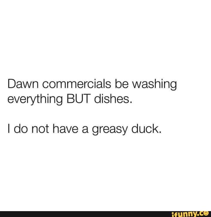 dawn-commercials-be-washing-everything-but-dishes-i-do-not-have-a