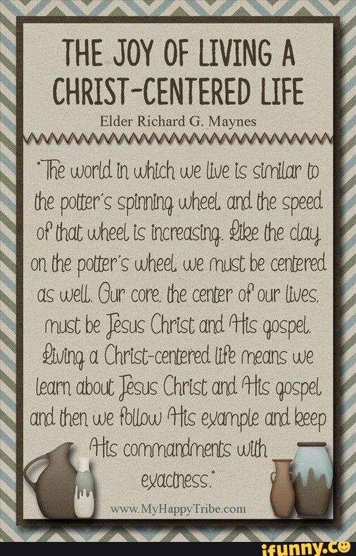 LS THE JOY OF LIVING A CHRIST-CENTERED LIFE Elder Richard G. Maynes ...