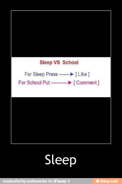 Sleep VS School
Sleep - Sleep