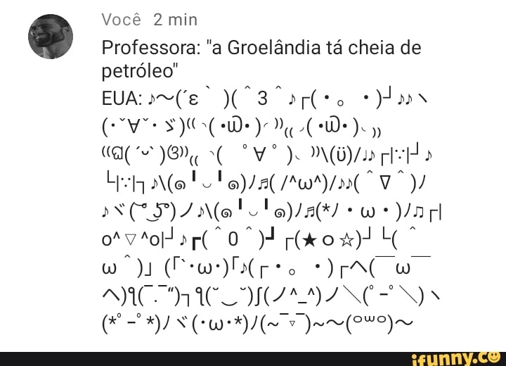 Você 2 min
Professora: "a Groelândia tá cheia de petróleo"
Mo
De).
