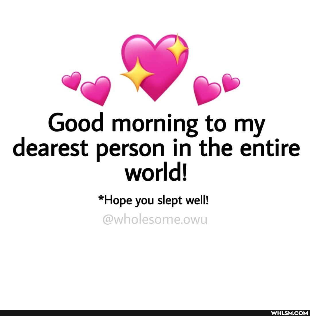 Good morning to my dearest person in the entire world!
*Hope you slept well!
@wholesome.owu