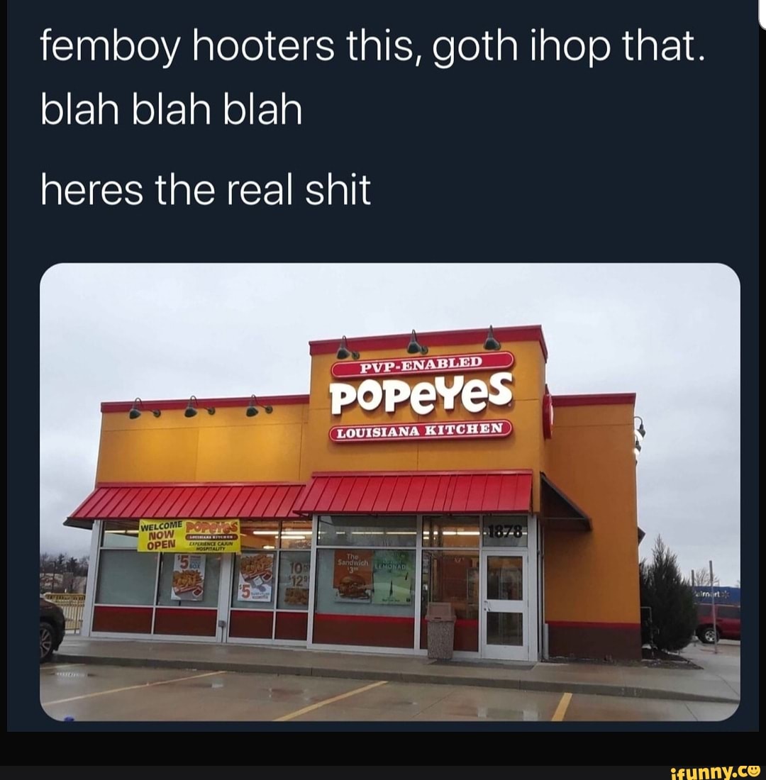 Femboy hooters this, goth ihop that. blah blah blah heres the real shit  LOUISL KITCHEN - iFunny