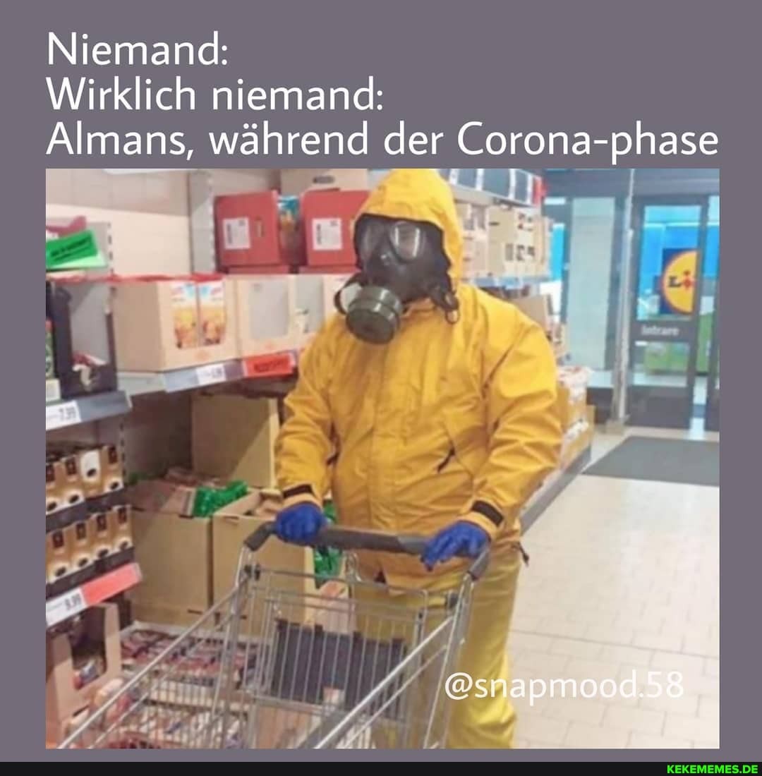 Niemand:
Wirklich niemand:
Almans, während der Corona-phase
vi ,
@snapmood.58