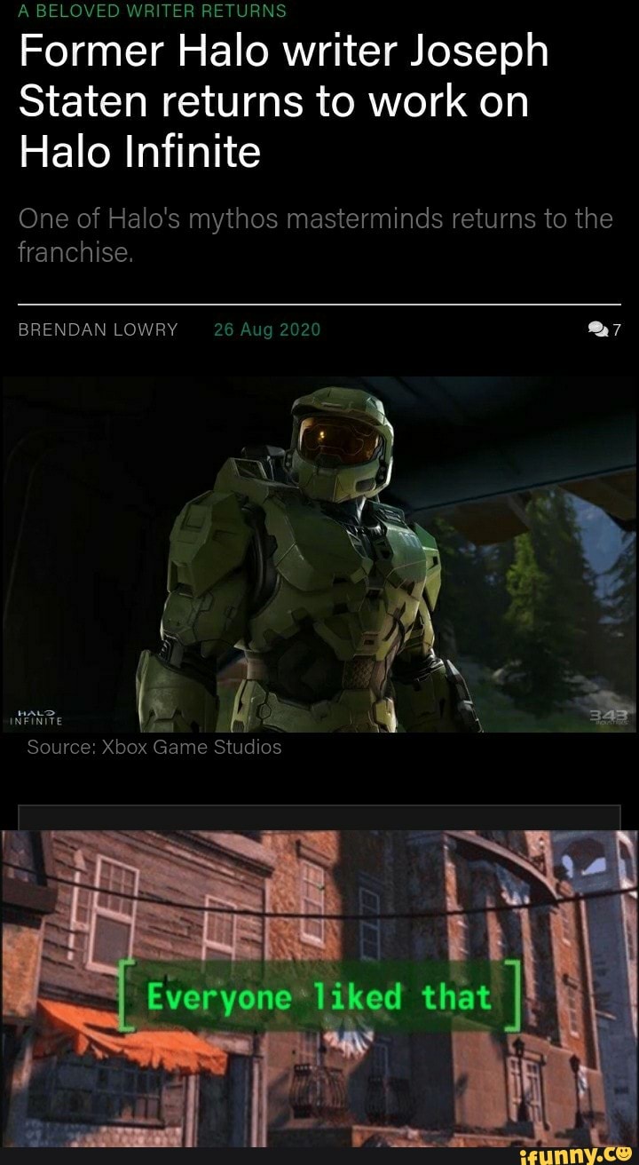 A BELOVED WRITER RETURNS
Former Halo writer Joseph
Staten returns to work on
Halo Infinite
One of Halo's mythos masterminds returns to the franchise.
BRENDAN LOWRY 26 Aug 2020
Game
rs
Nigel