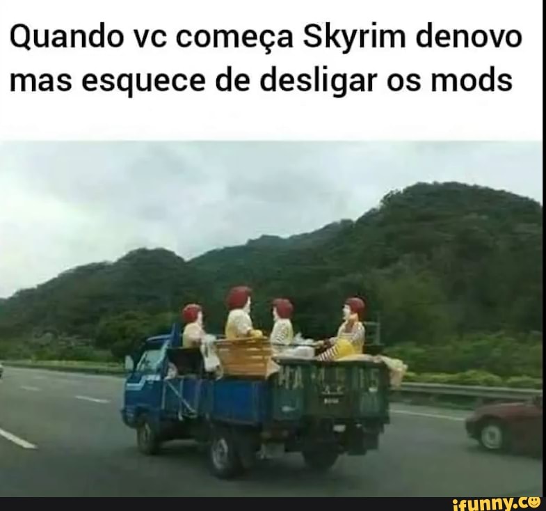 Quando vc começa Skyrim denovo mas esquece de desligar os mods