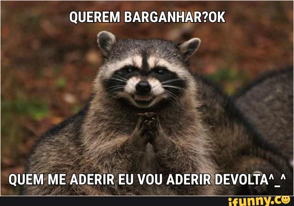 QUEREM BARGANHAR?0K
3
QUEM ME ADERIR EU VOU ADERI Ee) PDEVOLTA!