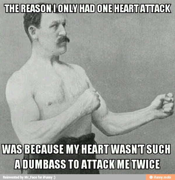 E
MR a
WAS)BECAUSE MY HEART WASNjT SUCH
A\DUMBASS TO ATTACK(ME TWICE
