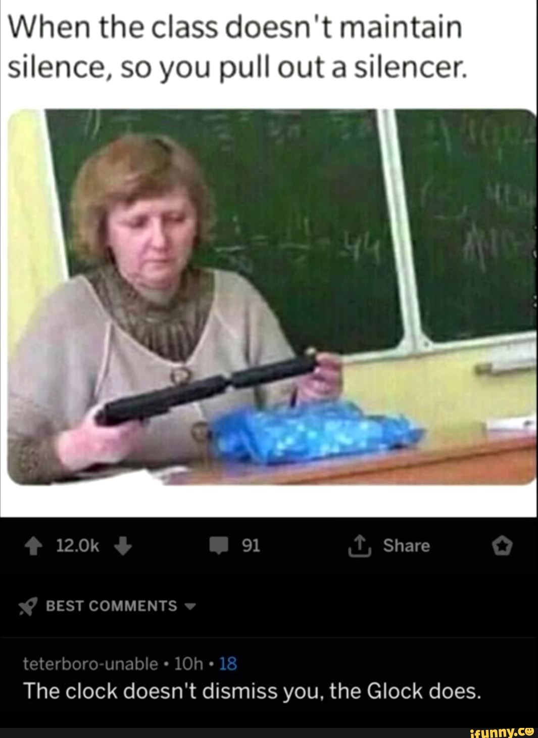 When The Class Doesn T Maintain Silence So You Pull Out A Silencer The Clock Doesn T Dismiss You The Glock Does Ifunny