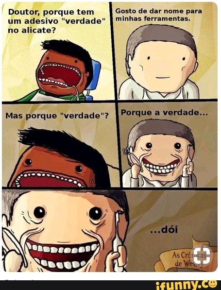 Doutor, porque tem dar nome para
um adesivo "verdade" ferramentas.
no alicate? =