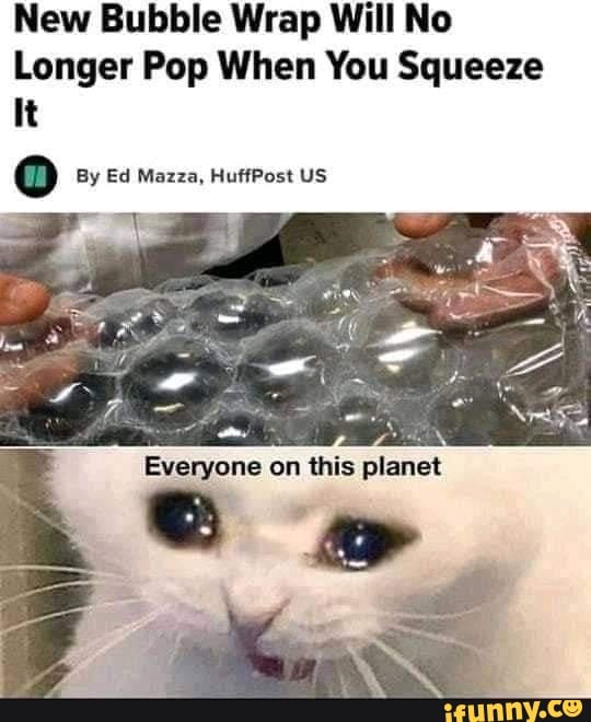 New Bubble Wrap Will No Longer Pop When You Squeeze It By Ed Mazza