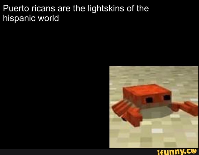 Puerto ricans are the lightskins of the
hispanic world