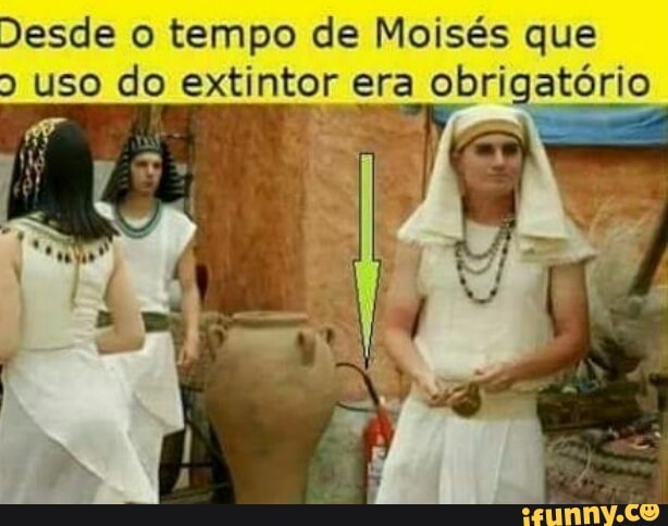 Desde o tempo de Moisés que uso do extintor era obrigatório