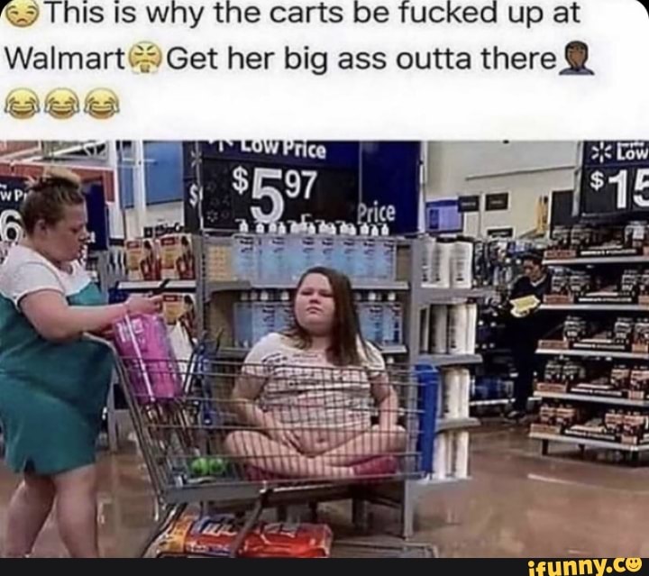 9 This Is why the carts be fucked up at
2 Get her big ass outta there Q@