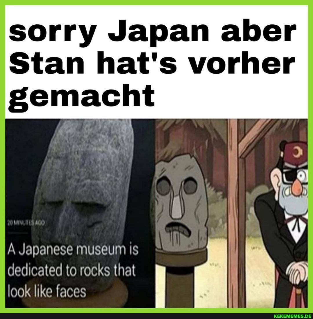 sorry Japan aber
Stan hat's vorher
gemacht
A Japanese museum is
Taller to rocks that ) dedicated to rocks that look like faces