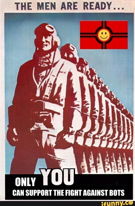 THE MEN ARE READY...
ONLY
CAN SUPPORT THE FIGHT AGAINST BOTS