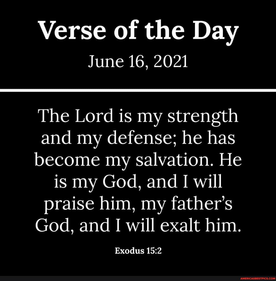 Verse of the Day June 16, 2021 The Lord is my strength and my defense