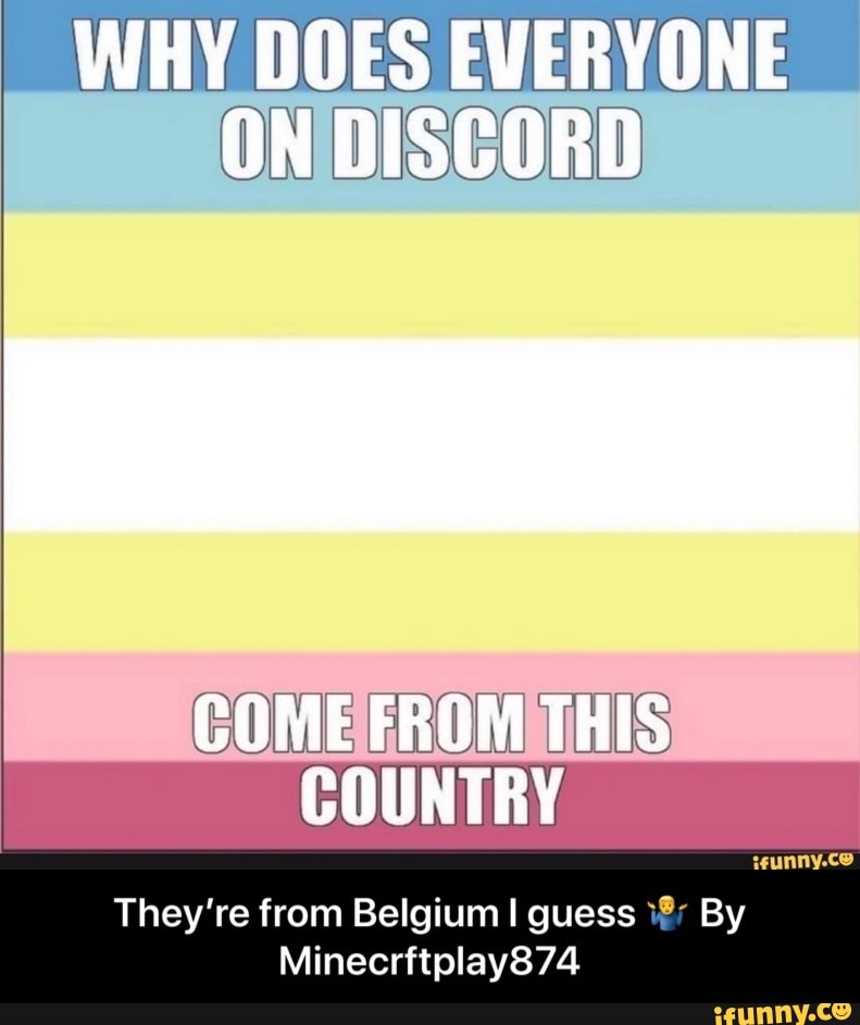OMEFROMTH G
COUNTRY
They're from Belgium I guess Y; By - They’re from Belgium I guess 🤷♂️ By Minecrftplay874