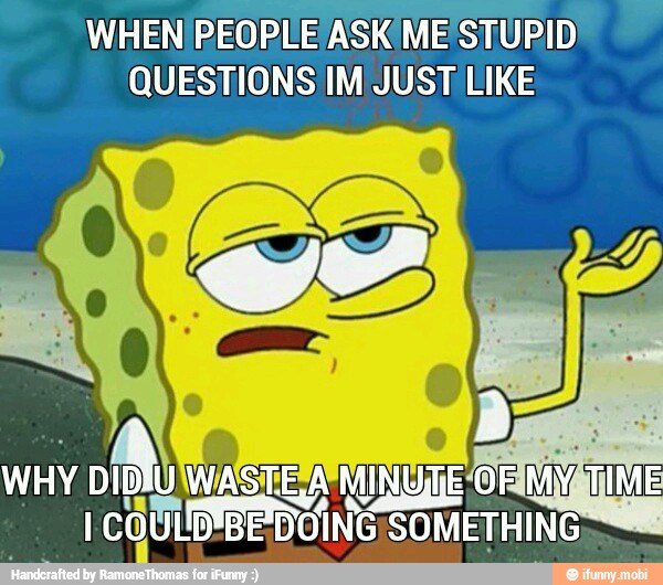 QUESTIONS IM JUST LIKE