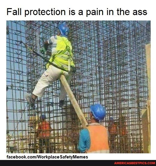 Fall protection is a pain in the ass