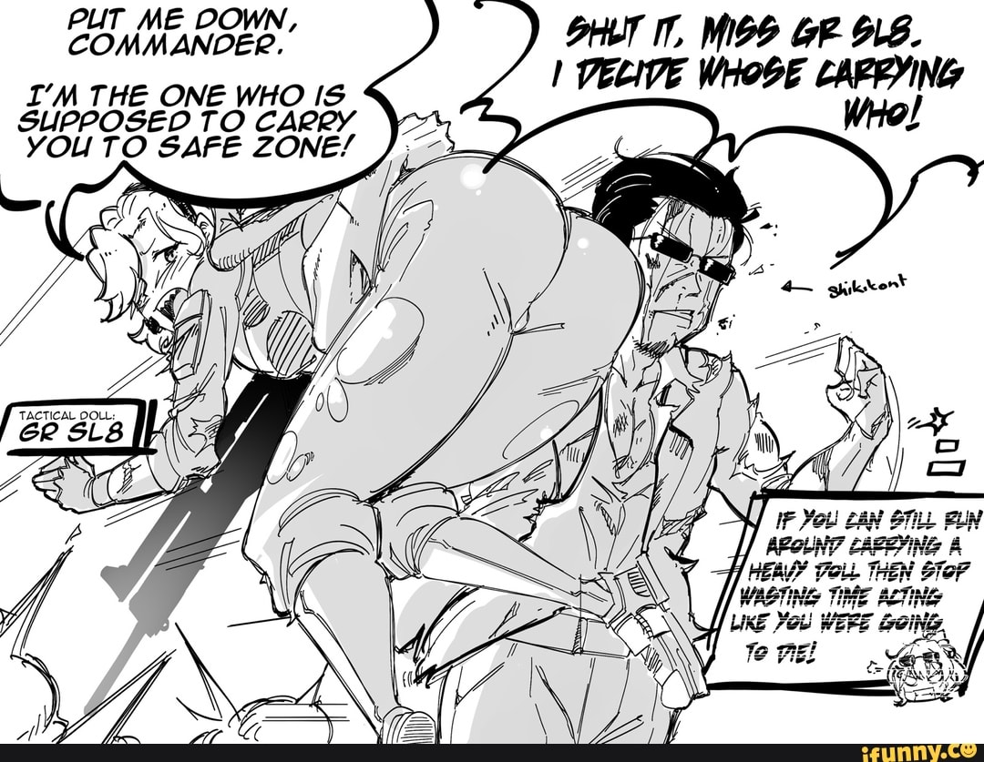 PUT ME OOWN,
COMMANDEP.
I'M THE ONE WHO IS
SHLT IT, MIG
SUPPOSED TO CARRY YOU TO SAFE ZONE/
EX