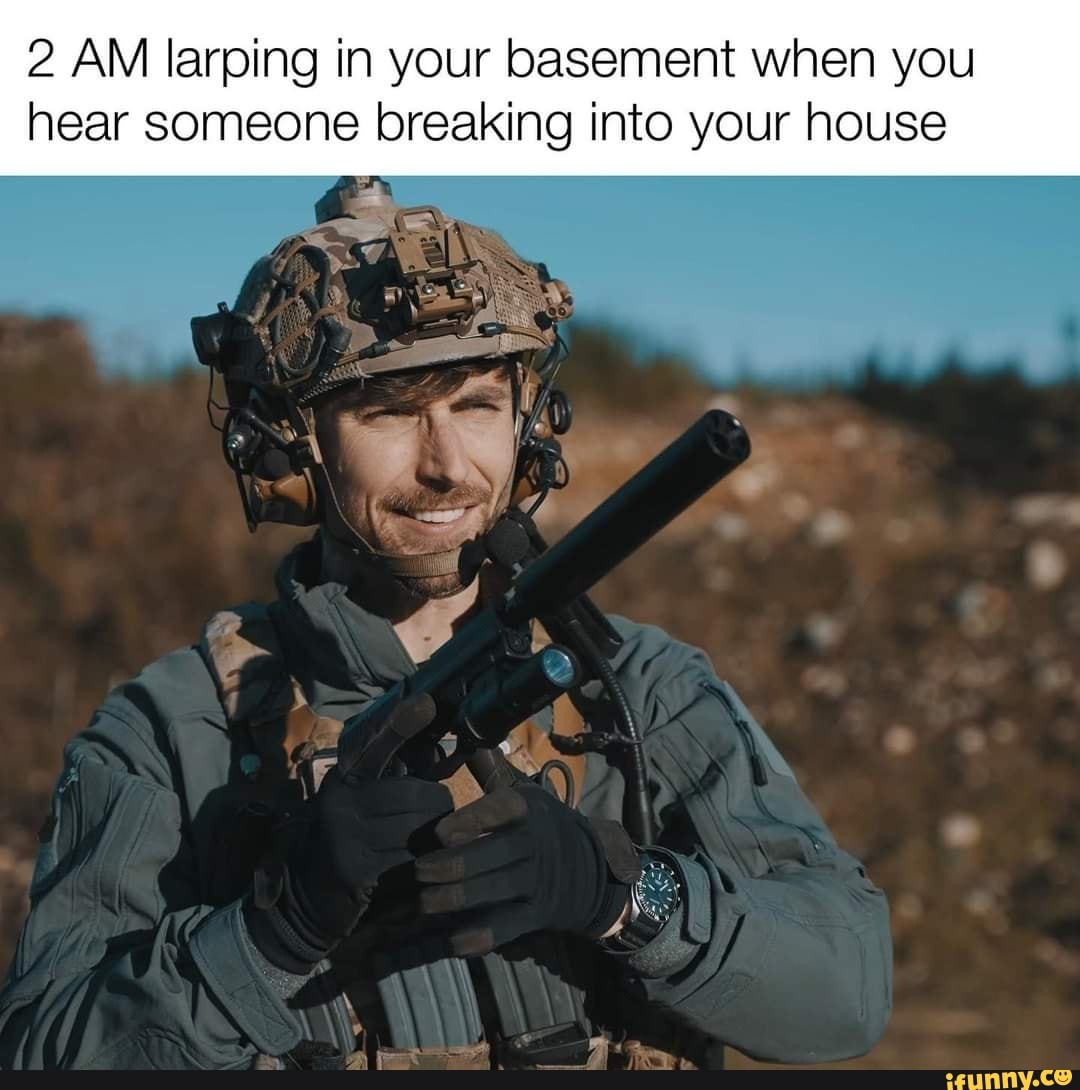 2 AM larping in your basement when you hear someone breaking into your ...