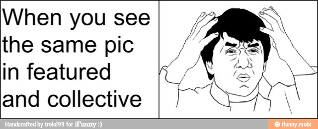 When you see
the same pic
in featured
and collective