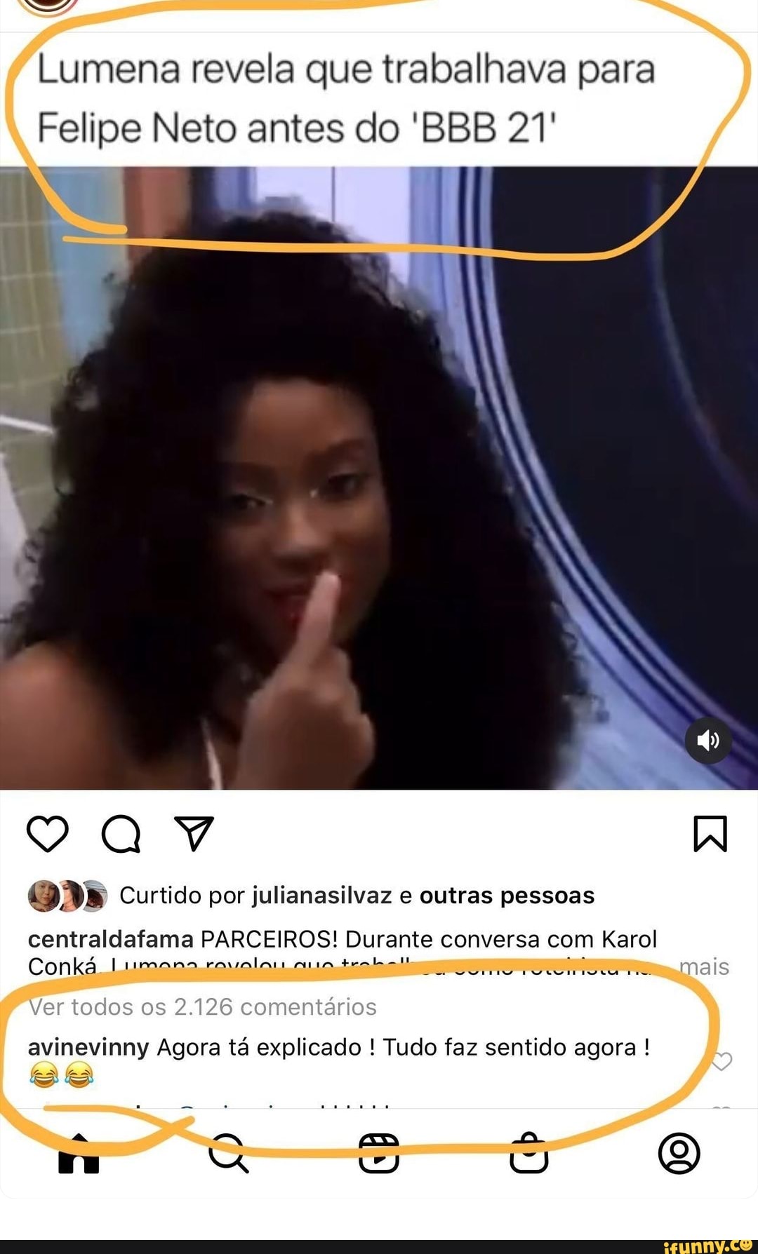 Lumena revela que trabalhava para
Felipe Neto antes do 'BBB 21'
Curtido por julianasilvaz e outras pessoas
centraldafama PARCEIROS! Durante conversa com Karol
Conká mana rovala trols mais
Ver todos os 2.126 comentários
avinevinny Agora tá explicado ! Tudo faz sentido agora !
Nu U)
(9)