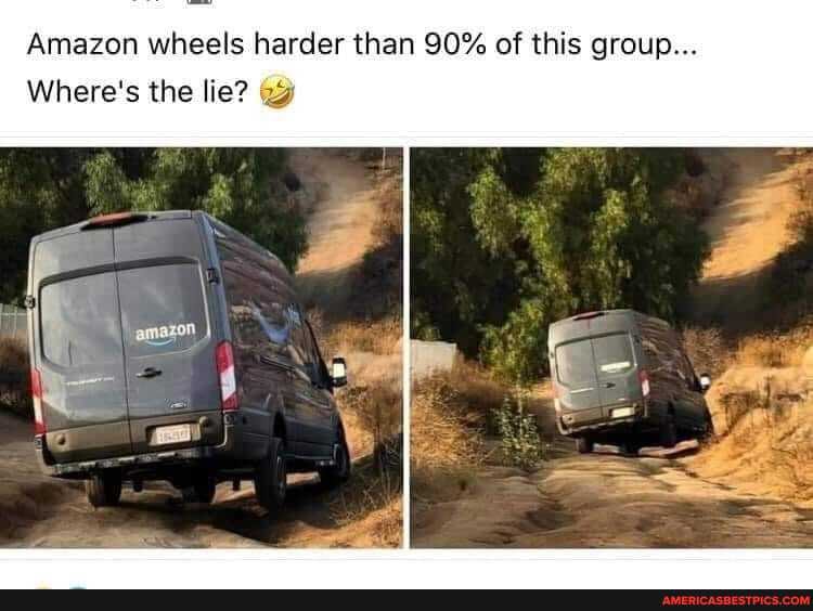 Amazon wheels harder than 90% of this group...
Where's the lie?