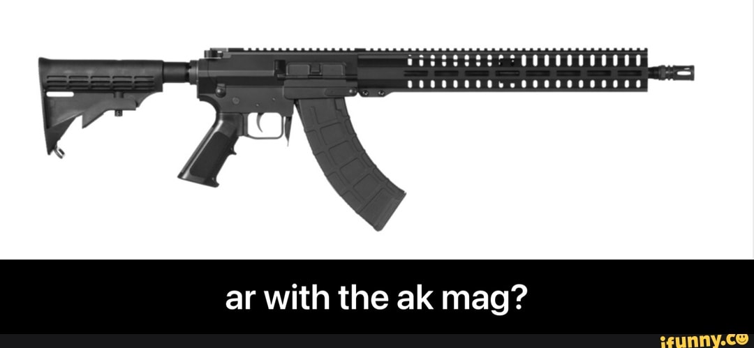 ar with the ak mag? - ar with the ak mag?