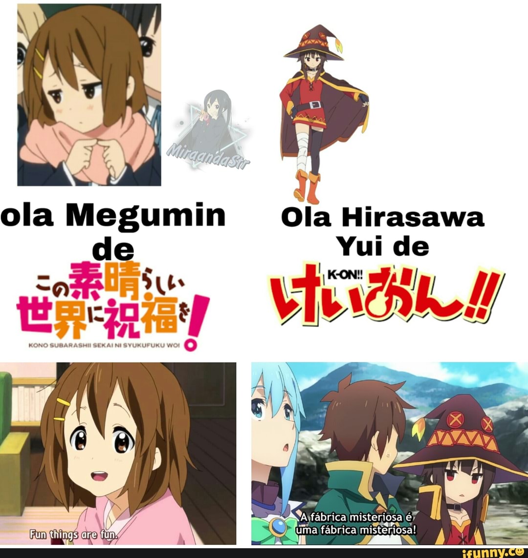 ola Megumin Ola Hirasawa
de
KONO
Yui de
Fun things are uma fabrica mist