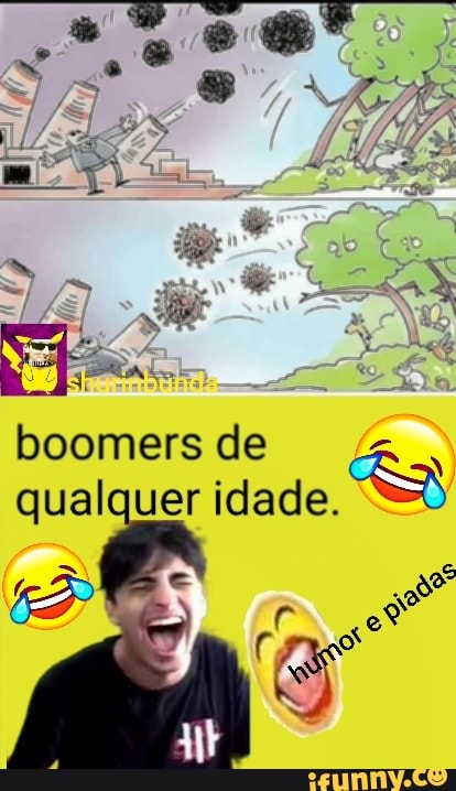 boomers de qualquer idade.