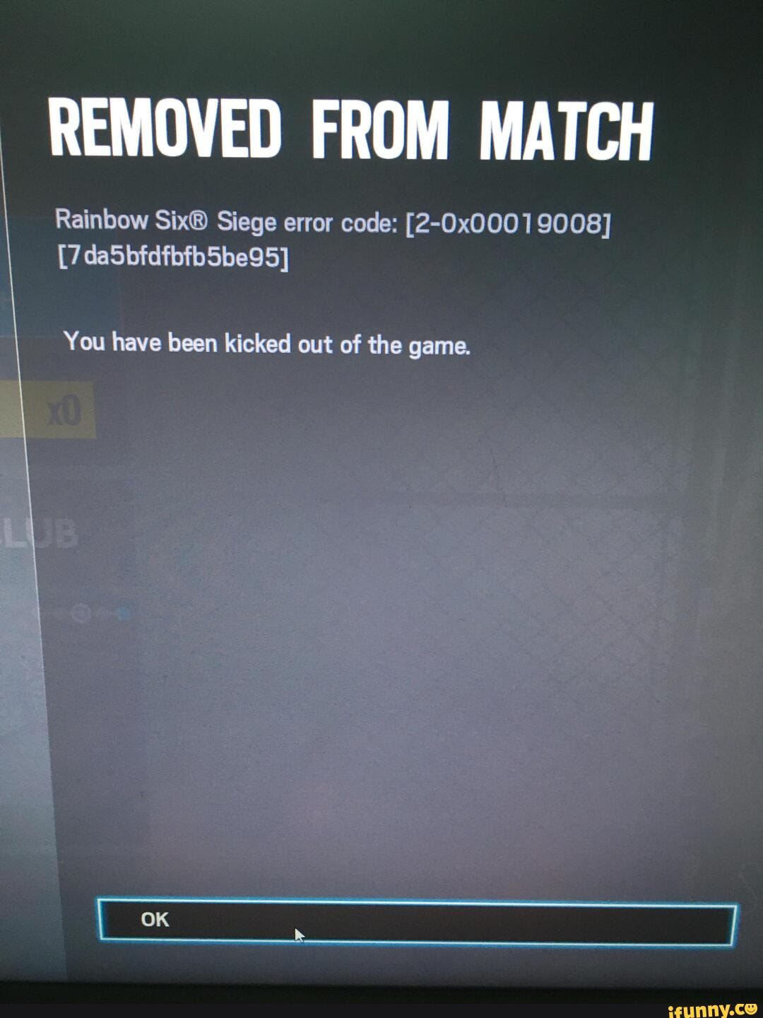 Removed From Match Rainbow Siege Error Code 2 0x0001 9008 7dasbfdfbfb5be95 You Have Been Kicked Out Of The Geme Ifunny