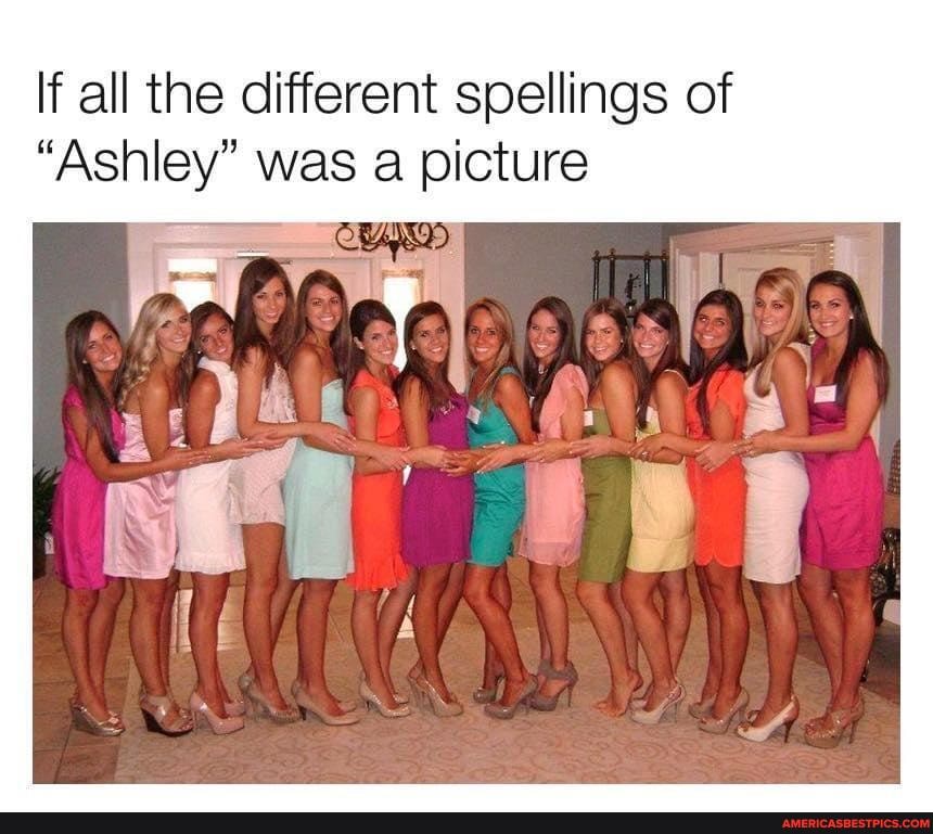 If all the different spellings of
"Ashley" was a picture
