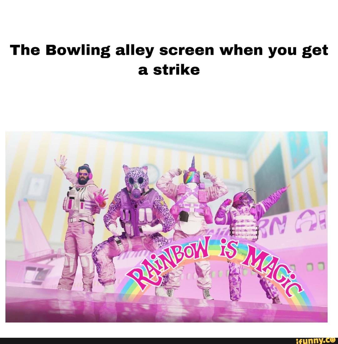 The Bowling alley screen when you get a strike )