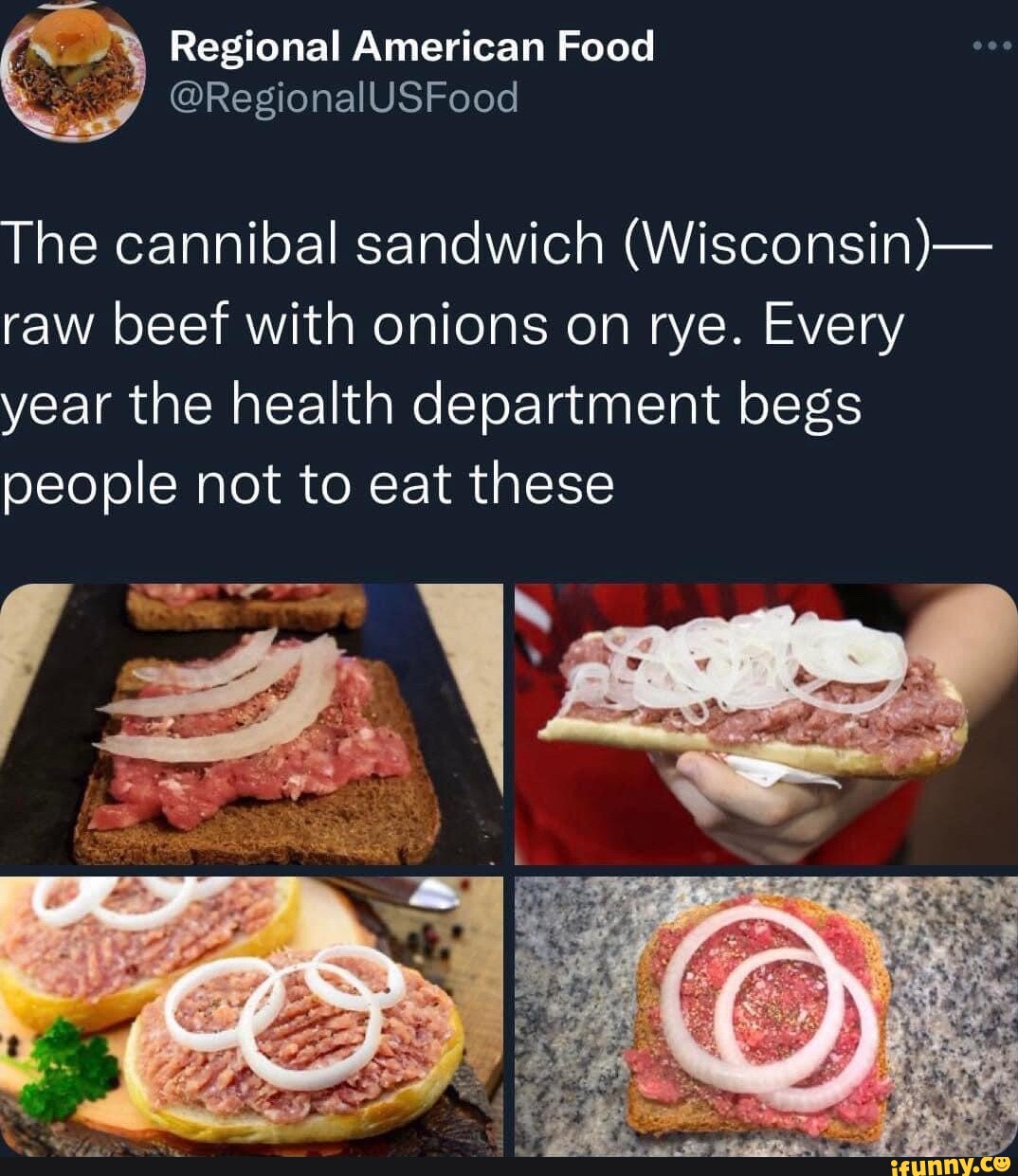 Regional Amevican Food The cannibal sandwich (Wisconsin) raw beef with onions on rye. Every