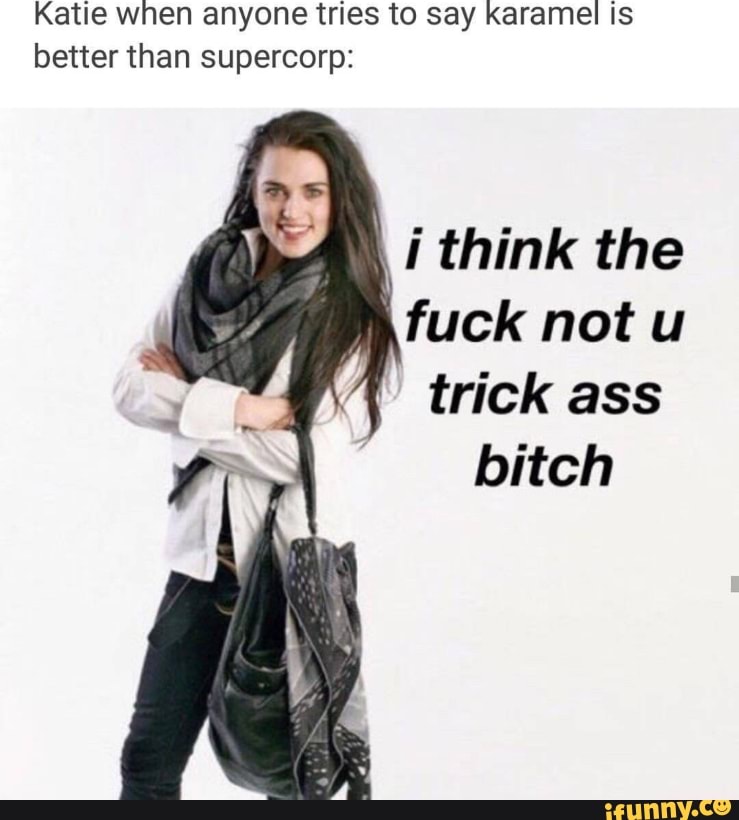I Think The Fuck Not You Trick Ass Bitch