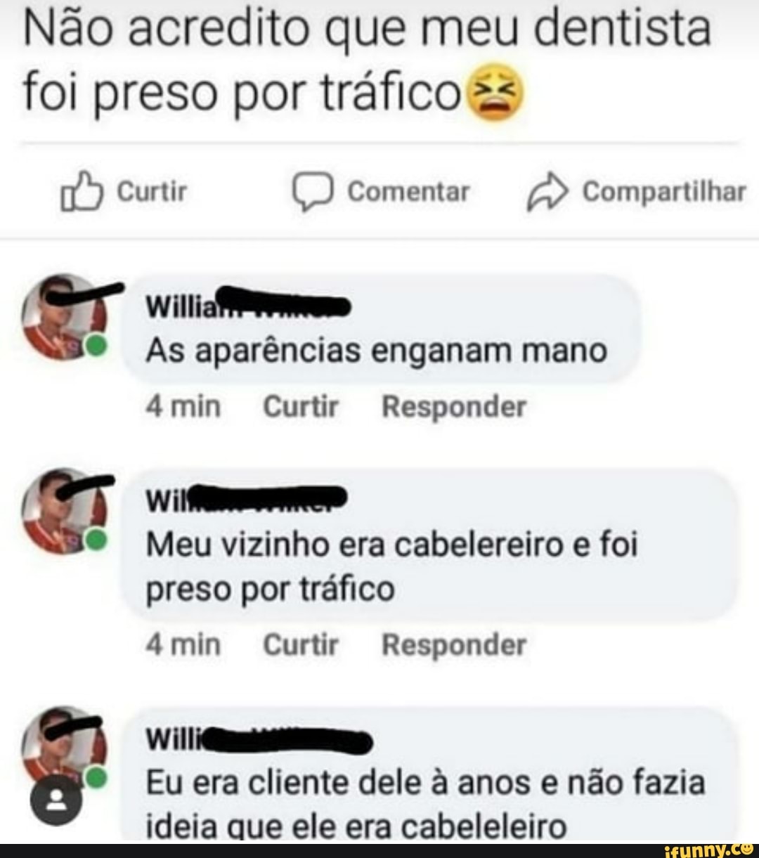 Não acredito que meu dentista foi preso por tráfico &s
Curtir Comentar Compartilhar
As aparências enganam mano
4min Curtir Responder
Meu vizinho era cabelereiro e foi preso por tráfico
mim Curtir Responder
Eu era cliente dele à anos e não fazia ideia que ele era cabeleleiro