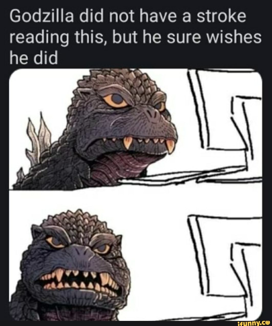 Godzilla did not have a stroke reading this, but he sure wishes he did eng, iFunny