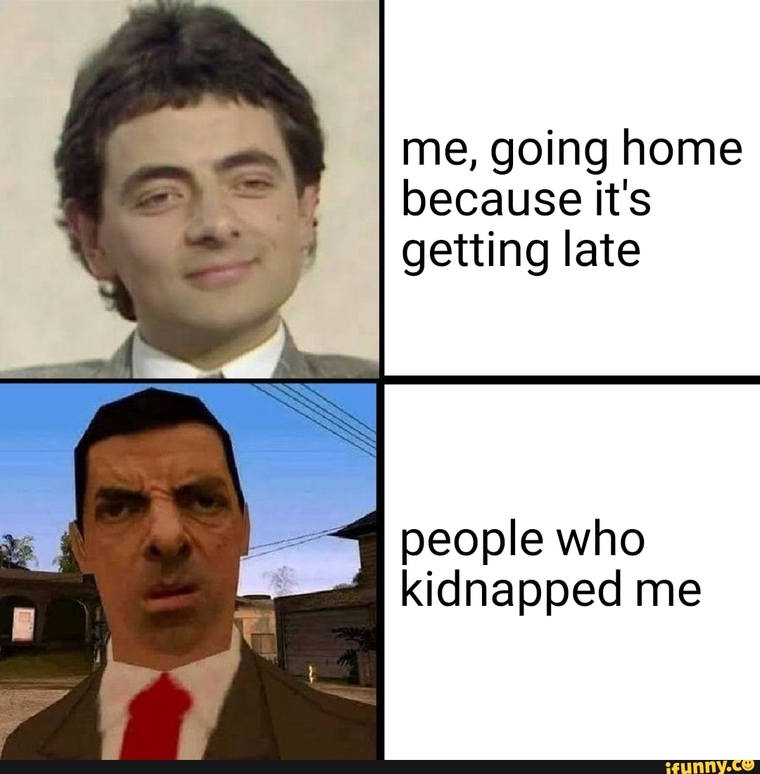 me, going home
because it's
getting late
people who
kidnapped me
