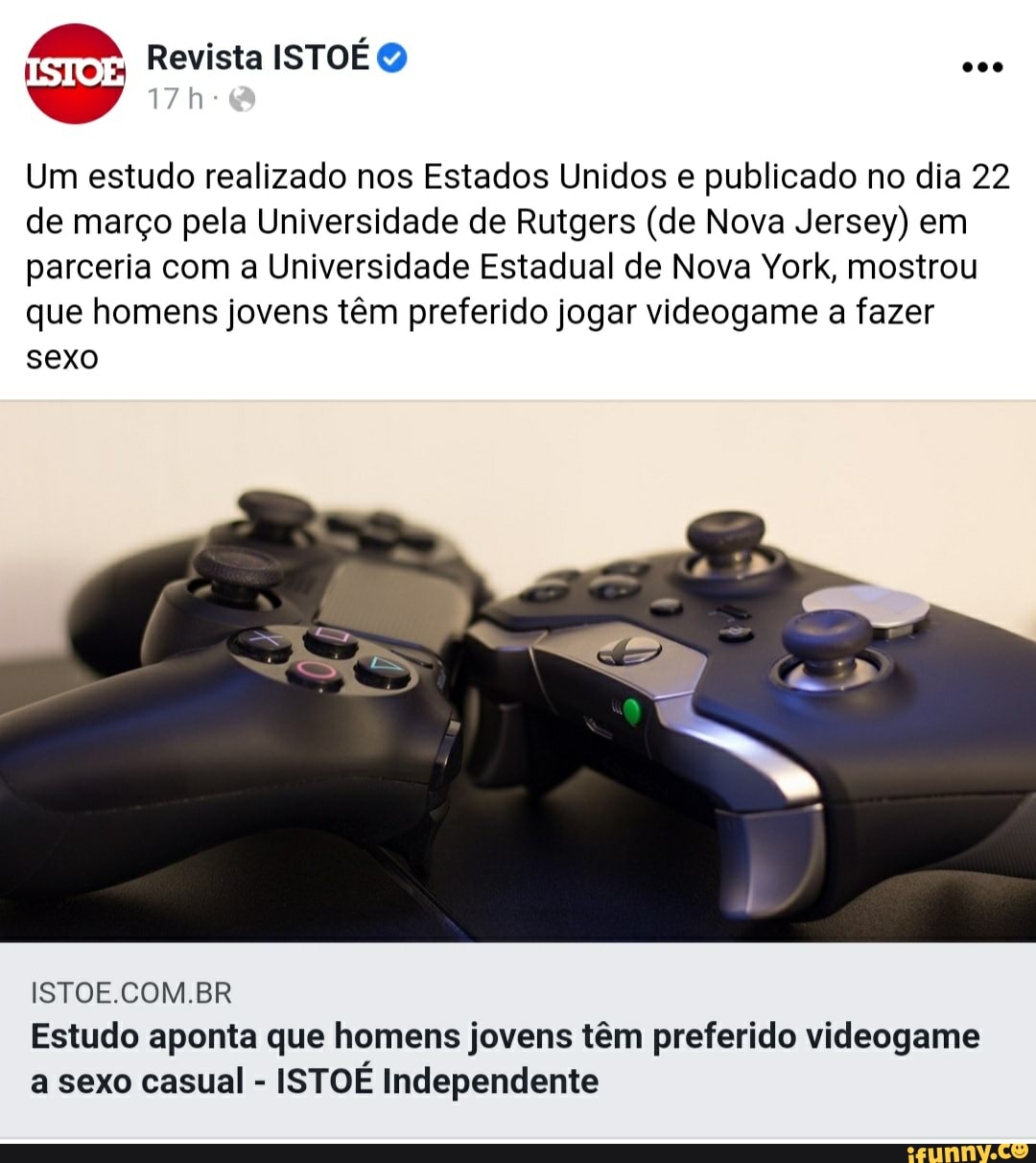 Revista ISTOÉ O
Um estudo realizado nos Estados Unidos e publicado no dia 22 de março pela Universidade de Rutgers (de Nova Jersey) em parceria com a Universidade Estadual de Nova York, mostrou que homens jovens têm preferido jogar videogame a fazer
sexo
ta
ISTOE.COM.BR Estudo aponta que homens jovens têm preferido videogame
a sexo casual - ISTOÉ Independente