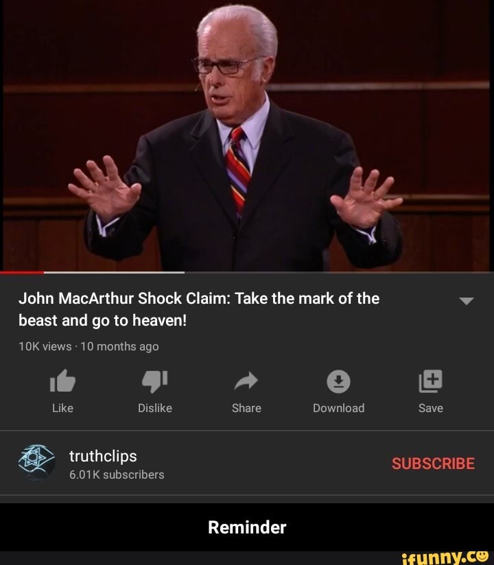 John MacArthur Shock Claim: Take the mark of the DÁ
beast and go to heaven! - Reminder