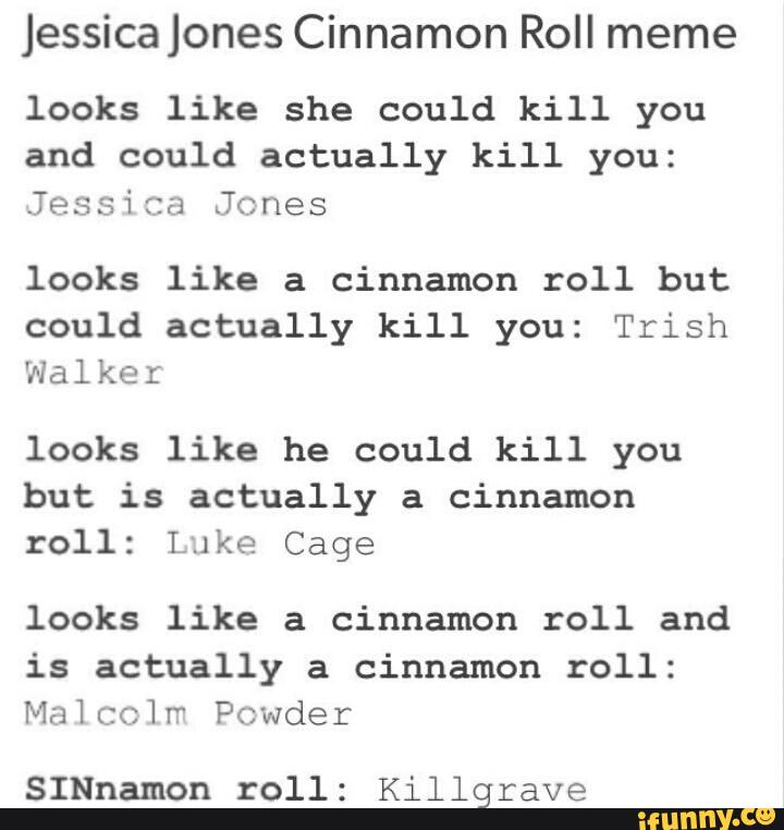 Jessicajones Cinnamon Roll Meme Looks Like She Could Kill You And Could Actually Kill You Jessica