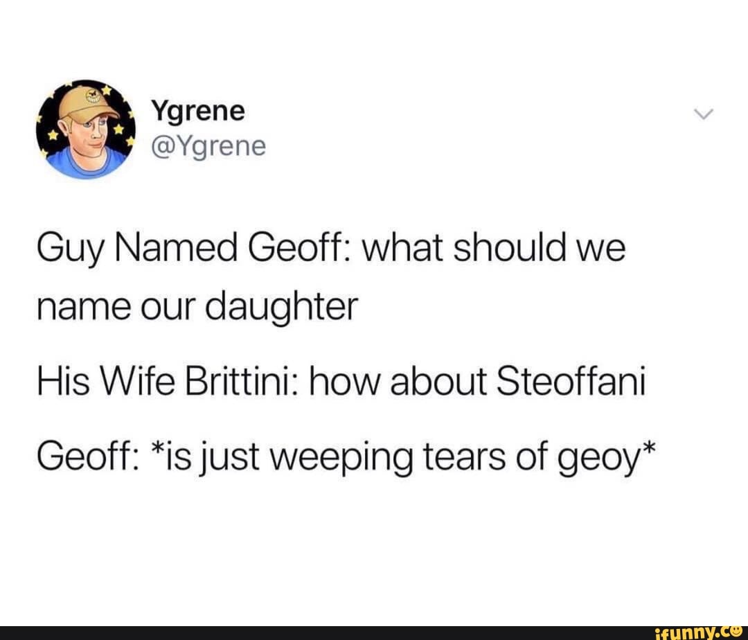 Guy Named Geoff: what should we name our daughter His Wife Brittini ...