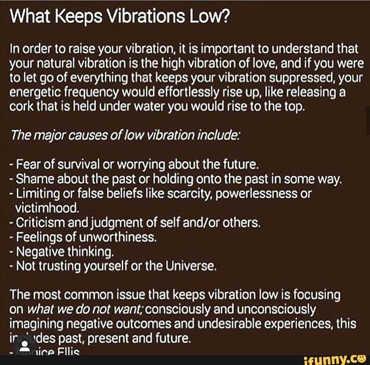 What Keeps Vibrations Low? In order to raise your vibration, it is important to understand that